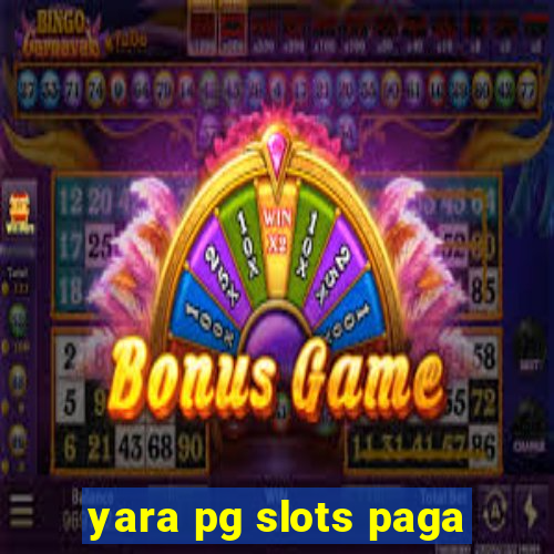 yara pg slots paga